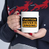 Caution!! Driver is singing! Ceramic Coffee Mug 11oz