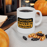 Caution!! Driver is singing! Ceramic Coffee Mug 11oz