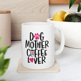 Dog Mother & Coffee Lover! Funny Ceramic Mug 11oz