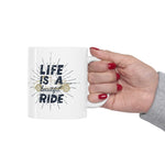 Life is a Beautiful Ride! Ceramic Coffee Mug 11oz