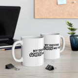 My driving scares me Too!! Ceramic Coffee Mug 11oz