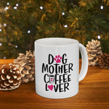 Dog Mother & Coffee Lover! Funny Ceramic Mug 11oz