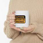 Caution!! Driver is singing! Ceramic Coffee Mug 11oz