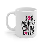 Dog Mother & Coffee Lover! Funny Ceramic Mug 11oz