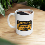 Caution!! Driver is singing! Ceramic Coffee Mug 11oz