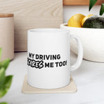 My driving scares me Too!! Ceramic Coffee Mug 11oz