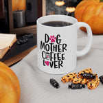 Dog Mother & Coffee Lover! Funny Ceramic Mug 11oz