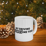 My driving scares me Too!! Ceramic Coffee Mug 11oz