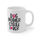 Dog Mother & Coffee Lover! Funny Ceramic Mug 11oz