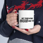 My driving scares me Too!! Ceramic Coffee Mug 11oz