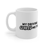 My driving scares me Too!! Ceramic Coffee Mug 11oz