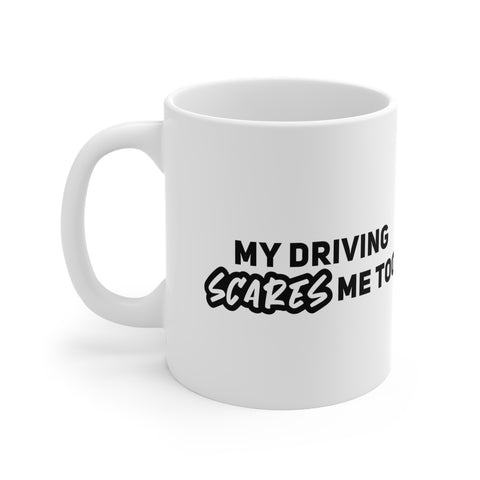 My driving scares me Too!! Ceramic Coffee Mug 11oz