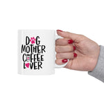 Dog Mother & Coffee Lover! Funny Ceramic Mug 11oz