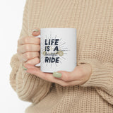 Life is a Beautiful Ride! Ceramic Coffee Mug 11oz