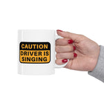 Caution!! Driver is singing! Ceramic Coffee Mug 11oz