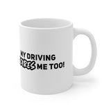 My driving scares me Too!! Ceramic Coffee Mug 11oz