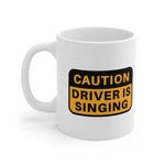 Caution!! Driver is singing! Ceramic Coffee Mug 11oz