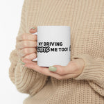 My driving scares me Too!! Ceramic Coffee Mug 11oz