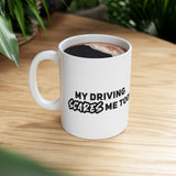 My driving scares me Too!! Ceramic Coffee Mug 11oz