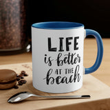 Life is Better at the beach! Accent Coffee Mug 11oz