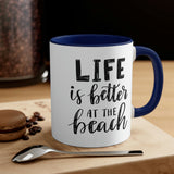 Life is Better at the beach! Accent Coffee Mug 11oz